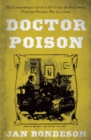 Doctor Poison : The Extraordinary Career of Dr George Henry Lamson, Victorian Poisoner Par Excellence - eBook