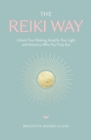 The Reiki Way : Unlock Your Healing, Amplify Your Light and Attune to Who You Truly Are - eBook