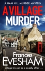 A Village Murder : The start of a new crime series from the bestselling author of the Exham-on-Sea Murder Mysteries - eBook