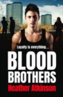 Blood Brothers : A gritty, unforgettable gangland thriller from bestseller Heather Atkinson - eBook
