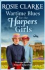 Wartime Blues for the Harpers Girls : A heartwarming historical saga from bestseller Rosie Clarke - eBook