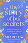 The Story of Our Secrets : An emotional, uplifting new novel from #1 bestseller Shari Low - eBook