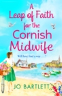 A Leap of Faith For The Cornish Midwife : An emotional, uplifting read from Jo Bartlett - eBook