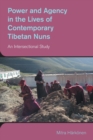Power and Agency in the Lives of Contemporary Tibetan Nuns : An Intersectional Study - Book