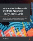 Interactive Dashboards and Data Apps with Plotly and Dash : Harness the power of a fully fledged frontend web framework in Python - no JavaScript required - eBook