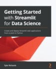 Getting Started with Streamlit for Data Science : Create and deploy Streamlit web applications from scratch in Python - eBook
