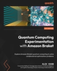 Quantum Computing Experimentation with Amazon Braket : Explore Amazon Braket quantum computing to solve combinatorial optimization problems - eBook