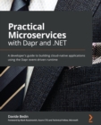 Practical Microservices with Dapr and .NET : A developer's guide to building cloud-native applications using the Dapr event-driven runtime - eBook