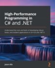 High-Performance Programming in C# and .NET : Understand the nuts and bolts of developing robust, faster, and resilient applications in C# 10.0 and .NET 6 - eBook