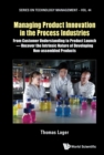 Managing Product Innovation In The Process Industries: From Customer Understanding To Product Launch - Uncover The Intrinsic Nature Of Developing Non-assembled Products - eBook