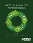 Insects as Animal Feed : Novel Ingredients for Use in Pet, Aquaculture and Livestock Diets - Book
