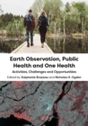 Earth Observation, Public Health and One Health : Activities, Challenges and Opportunities - Book