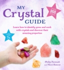 My Crystal Guide : Learn How to Identify, Grow, and Work with Crystals and Discover the Amazing Things They Can Do - for Children Aged 7+ - Book
