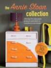 The Annie Sloan Collection : 75 Step-by-Step Paint Projects and Ideas to Transform Your Home - Book