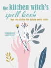 The Kitchen Witch's Spell Book : Spells, Recipes, and Rituals for a Happy Home - Book