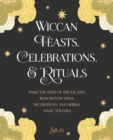 Wiccan Feasts, Celebrations, and Rituals : Make the Most of Special Days with Witchy Rites, Decorations, and Herbal Magic Touches - Book