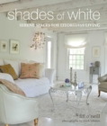 Shades of White : Serene Spaces for Effortless Living - Book