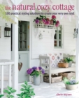 The Natural Cozy Cottage : 100 Styling Ideas to Create a Warm and Welcoming Home - Book