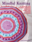 Mindful Knitting : 35 Creative and Calming Patterns to Reduce Stress and Soothe the Mind - Book
