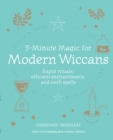 5-Minute Magic for Modern Wiccans : Rapid Rituals, Efficient Enchantments, and Swift Spells - Book