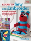 Learn to Sew and Embroider : 35 Projects Using Simple Stitches, Cute Embroidery, and Pretty Applique - Book