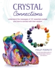 Crystal Connections : Understand the Messages of 101 Essential Crystals and How to Connect with Their Wisdom - Book