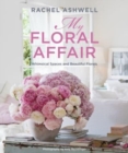 Rachel Ashwell: My Floral Affair : Whimsical Spaces and Beautiful Florals - Book