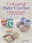 Colourful Baby Crochet : 35 Adorable and Easy Patterns for Babies and Toddlers - Book