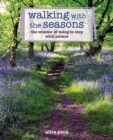 Walking with the Seasons : The Wonder of Being in Step with Nature - Book