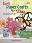 Easy Paper Crafts for Kids : 45 Fun and Creative Projects for Children Aged 5 Years + - Book