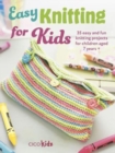 Easy Knitting for Kids : 35 Easy and Fun Knitting Projects for Children Aged 7 Years + - Book