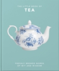 The Little Book of Tea : Sweet dreams are made of tea - Book