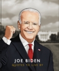 Joe Biden : Quotes to Live By - Book