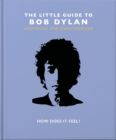 The Little Guide to Bob Dylan : How Does it Feel? - Book