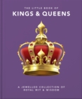 The Little Book of Kings & Queens : A Jewelled Collection of Royal Wit & Wisdom - Book