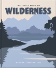 The Little Book of Wilderness : Wild Inspiration - Book