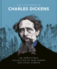 The Little Book of Charles Dickens : Dickensian Wit and Wisdom for Our Times - eBook