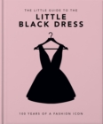 The Little Book of The Little Black Dress : 100 Years of a Fashion Icon - Book