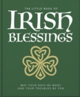 The Little Book of Irish Blessings : May your days be many and your troubles be few - Book