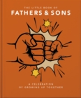 The Little Book of Fathers & Sons : A Celebration of Growing Up Together - Book