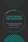 Non-Work Obligations : On the Delicate Art of Dealing with Disagreeableness - Book