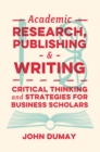 Academic Research, Publishing and Writing : Critical Thinking and Strategies for Business Scholars - eBook