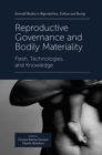 Reproductive Governance and Bodily Materiality : Flesh, Technologies, and Knowledge - eBook