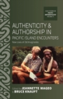 Authenticity and Authorship in Pacific Island Encounters : New Lives of Old Imaginaries - eBook