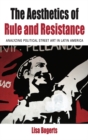 The Aesthetics of Rule and Resistance : Analyzing Political Street Art in Latin America - eBook