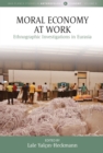 Moral Economy at Work : Ethnographic Investigations in Eurasia - eBook