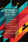 Repressed, Remitted, Rejected : German Reparations Debts to Poland and Greece - eBook