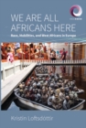 We are All Africans Here : Race, Mobilities and West Africans in Europe - eBook