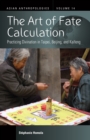 The Art of Fate Calculation : Practicing Divination in Taipei, Beijing, and Kaifeng - eBook