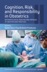 Cognition, Risk, and Responsibility in Obstetrics : Anthropological Analyses and Critiques of Obstetricians’ Practices - eBook